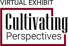 Virtual Exhibit: Cultivating Perspectives