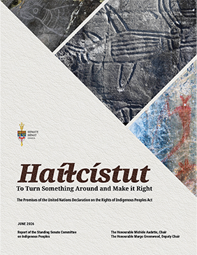 A beige, textured background. Forming a large triangle at the top right are three images of stones with petroglyphs overlaid side-by-side. At the bottom are the words “Haíɫcístut: To Turn Something Around and Make it Right. The Promises of the United Nations Declaration on the Rights of Indigenous Peoples Act.”
Below, the text reads:
June 2026
Report of the Standing Senate Committee on Indigenous Peoples
The Honourable Michèle Audette, Chair
The Honourable Margo Greenwood, Deputy Chair