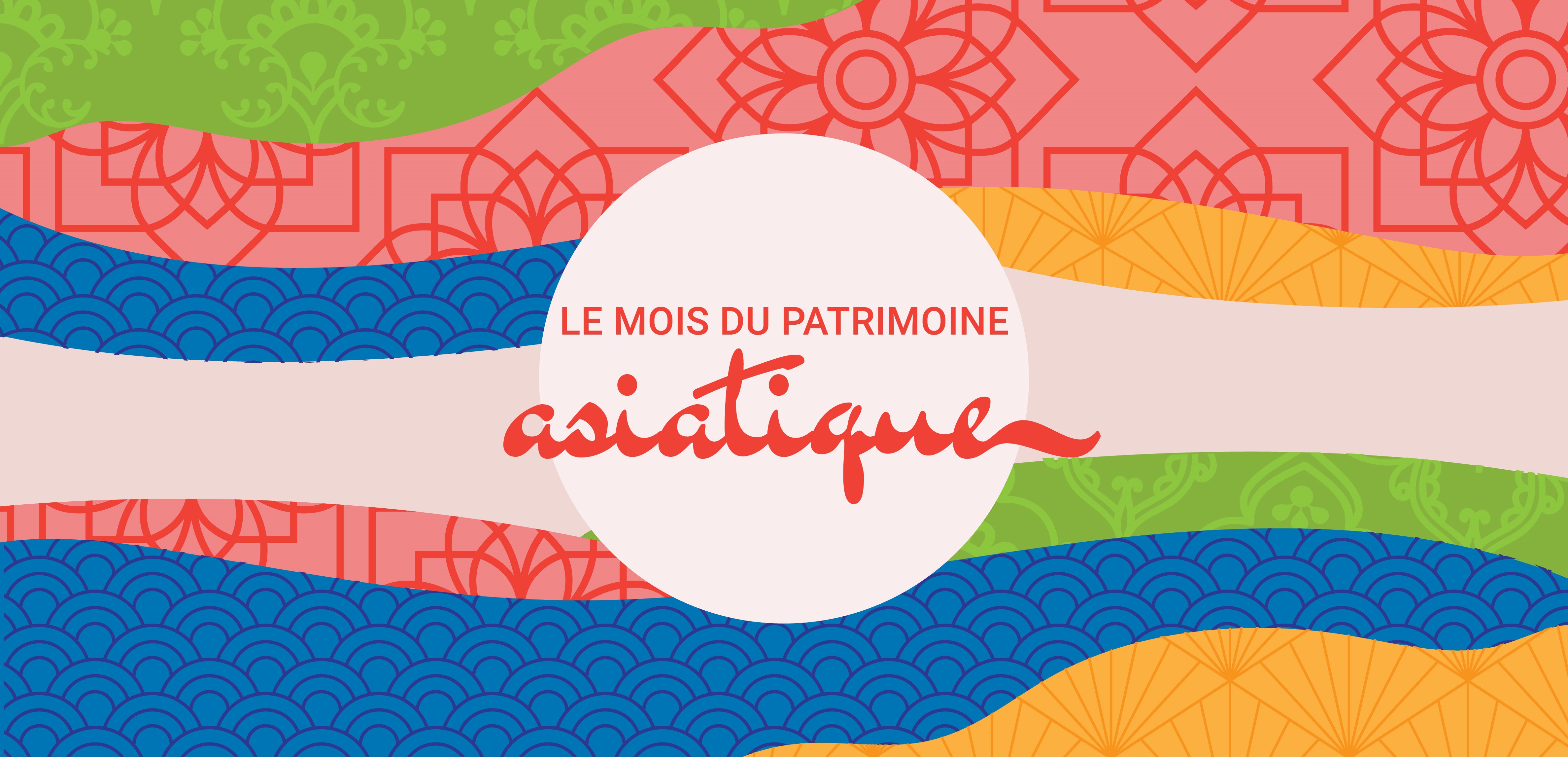 Les mots « le Mois du patrimoine asiatique » sur un arrière-plan aux couleurs vives.
