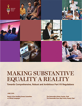 Grid of images showing people in various settings, including a classroom with raised hands, a group discussion, a person on stage, a customer service worker with a headset, a virtual meeting on a laptop, and a healthcare consultation.
Text reads:
June 2026
Making Substantive Equality a Reality: Toward Comprehensive, Robust and Ambitious Part VII Regulations
Report of the Standing Senate Committee on Official Languages
The Honourable Allister Surette, Chair
The Honourable Rose-May Poirier, Deputy Chair